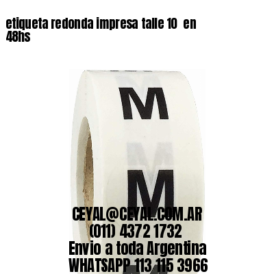 etiqueta redonda impresa talle 10  en 48hs