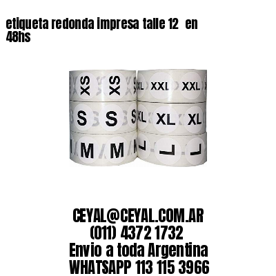 etiqueta redonda impresa talle 12  en 48hs
