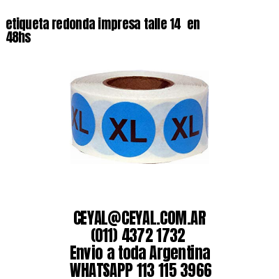 etiqueta redonda impresa talle 14  en 48hs