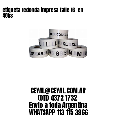 etiqueta redonda impresa talle 16  en 48hs