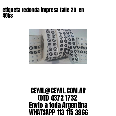 etiqueta redonda impresa talle 20  en 48hs