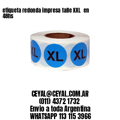 etiqueta redonda impresa talle XXL  en 48hs