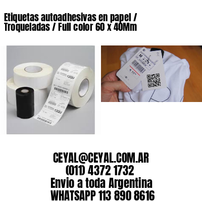 Etiquetas autoadhesivas en papel / Troqueladas / Full color 60 x 40Mm