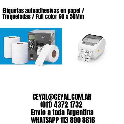 Etiquetas autoadhesivas en papel / Troqueladas / Full color 60 x 50Mm