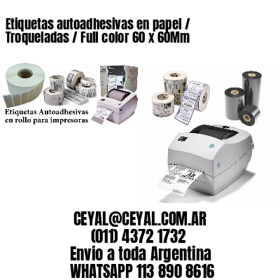Etiquetas autoadhesivas en papel / Troqueladas / Full color 60 x 60Mm