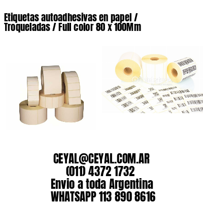 Etiquetas autoadhesivas en papel / Troqueladas / Full color 80 x 100Mm