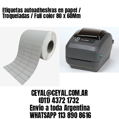 Etiquetas autoadhesivas en papel / Troqueladas / Full color 80 x 60Mm