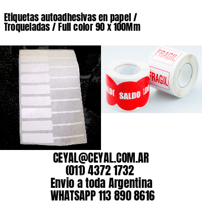 Etiquetas autoadhesivas en papel / Troqueladas / Full color 90 x 100Mm