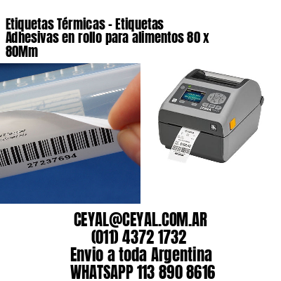 Etiquetas Térmicas – Etiquetas Adhesivas en rollo para alimentos 80 x 80Mm