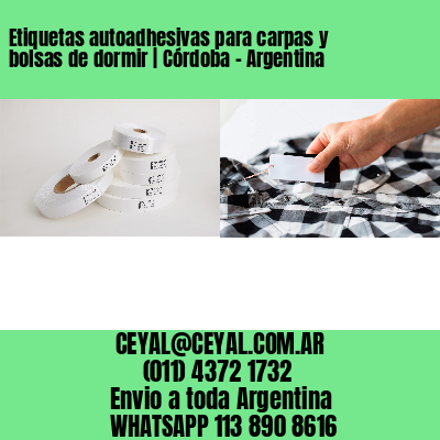 Etiquetas autoadhesivas para carpas y bolsas de dormir | Córdoba – Argentina