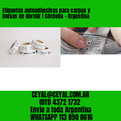 Etiquetas autoadhesivas para carpas y bolsas de dormir | Córdoba – Argentina