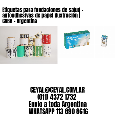 Etiquetas para fundaciones de salud – autoadhesivas de papel ilustración | CABA – Argentina