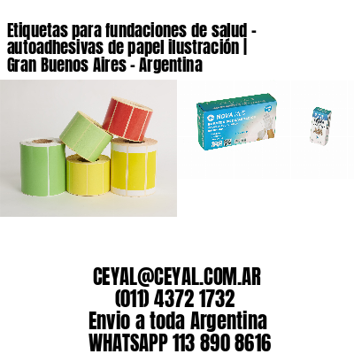 Etiquetas para fundaciones de salud – autoadhesivas de papel ilustración | Gran Buenos Aires – Argentina