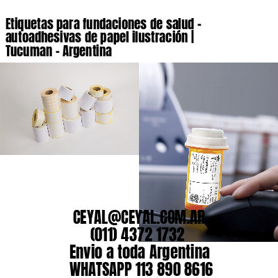 Etiquetas para fundaciones de salud – autoadhesivas de papel ilustración | Tucuman – Argentina
