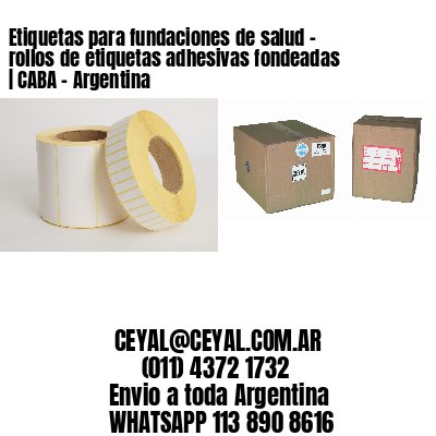 Etiquetas para fundaciones de salud – rollos de etiquetas adhesivas fondeadas | CABA – Argentina