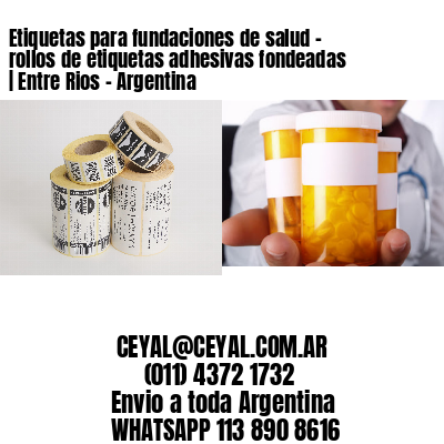 Etiquetas para fundaciones de salud – rollos de etiquetas adhesivas fondeadas | Entre Rios – Argentina