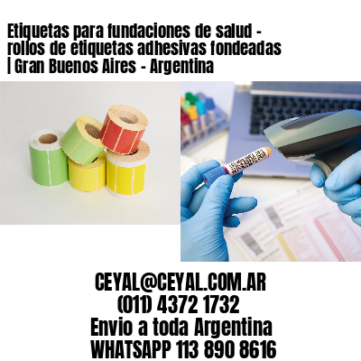 Etiquetas para fundaciones de salud – rollos de etiquetas adhesivas fondeadas | Gran Buenos Aires – Argentina
