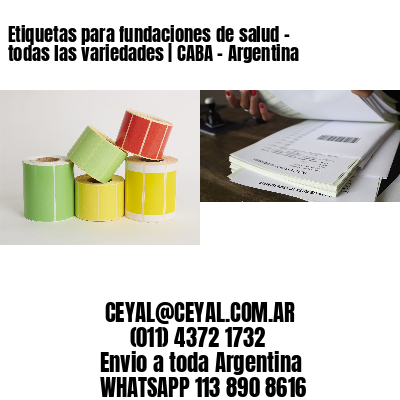 Etiquetas para fundaciones de salud – todas las variedades | CABA – Argentina