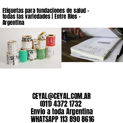 Etiquetas para fundaciones de salud – todas las variedades | Entre Rios – Argentina