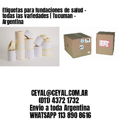 Etiquetas para fundaciones de salud – todas las variedades | Tucuman – Argentina