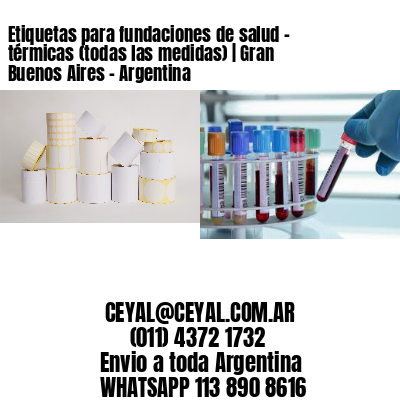 Etiquetas para fundaciones de salud – térmicas (todas las medidas) | Gran Buenos Aires – Argentina