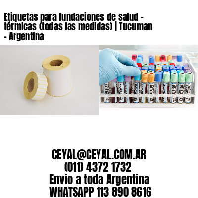 Etiquetas para fundaciones de salud – térmicas (todas las medidas) | Tucuman – Argentina