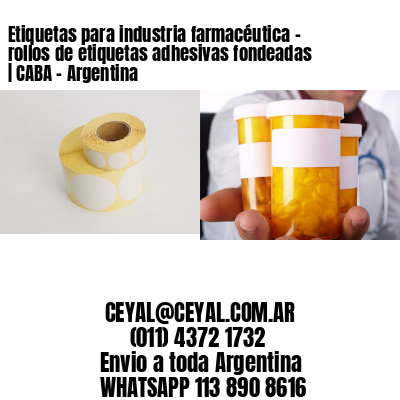 Etiquetas para industria farmacéutica – rollos de etiquetas adhesivas fondeadas | CABA – Argentina