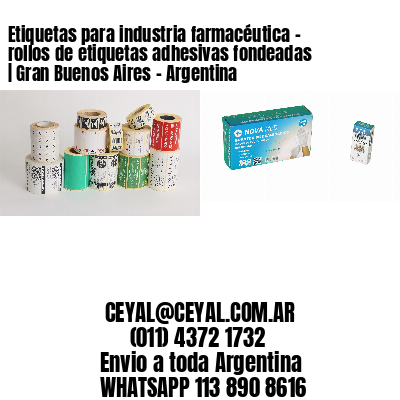 Etiquetas para industria farmacéutica – rollos de etiquetas adhesivas fondeadas | Gran Buenos Aires – Argentina
