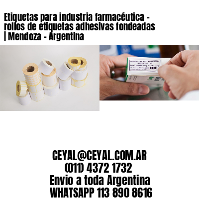 Etiquetas para industria farmacéutica – rollos de etiquetas adhesivas fondeadas | Mendoza – Argentina