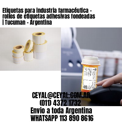 Etiquetas para industria farmacéutica – rollos de etiquetas adhesivas fondeadas | Tucuman – Argentina