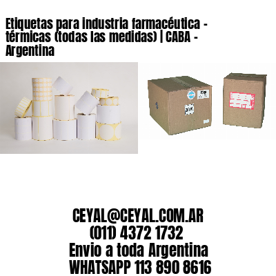 Etiquetas para industria farmacéutica – térmicas (todas las medidas) | CABA – Argentina