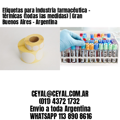 Etiquetas para industria farmacéutica – térmicas (todas las medidas) | Gran Buenos Aires – Argentina