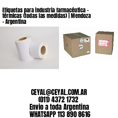 Etiquetas para industria farmacéutica – térmicas (todas las medidas) | Mendoza – Argentina
