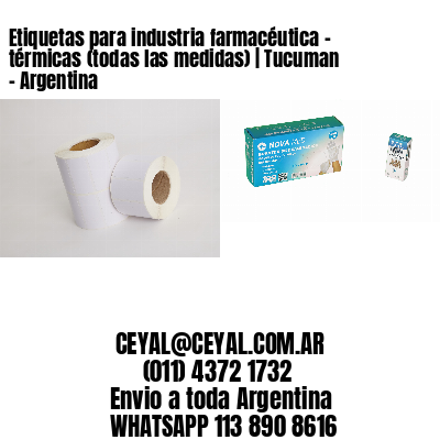 Etiquetas para industria farmacéutica – térmicas (todas las medidas) | Tucuman – Argentina