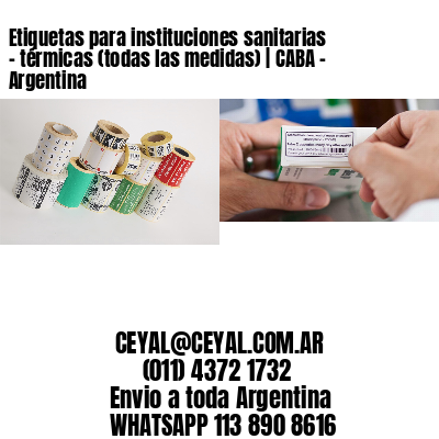 Etiquetas para instituciones sanitarias – térmicas (todas las medidas) | CABA – Argentina