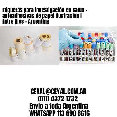 Etiquetas para investigación en salud – autoadhesivas de papel ilustración | Entre Rios – Argentina