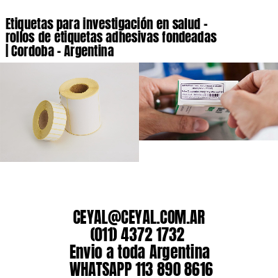 Etiquetas para investigación en salud – rollos de etiquetas adhesivas fondeadas | Cordoba – Argentina