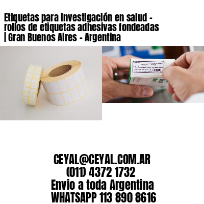 Etiquetas para investigación en salud – rollos de etiquetas adhesivas fondeadas | Gran Buenos Aires – Argentina