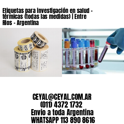 Etiquetas para investigación en salud – térmicas (todas las medidas) | Entre Rios – Argentina