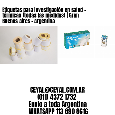Etiquetas para investigación en salud – térmicas (todas las medidas) | Gran Buenos Aires – Argentina