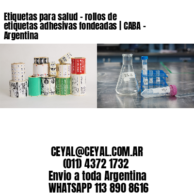 Etiquetas para salud – rollos de etiquetas adhesivas fondeadas | CABA – Argentina