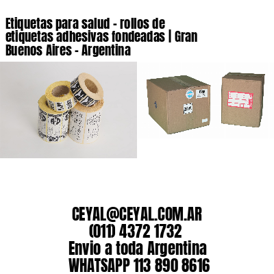 Etiquetas para salud – rollos de etiquetas adhesivas fondeadas | Gran Buenos Aires – Argentina