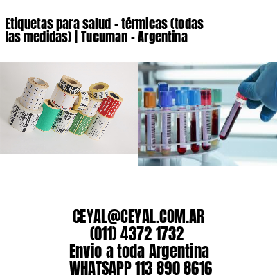 Etiquetas para salud – térmicas (todas las medidas) | Tucuman – Argentina