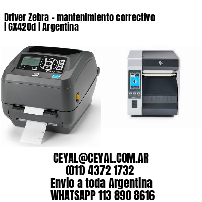 Driver Zebra – mantenimiento correctivo | GX420d | Argentina
