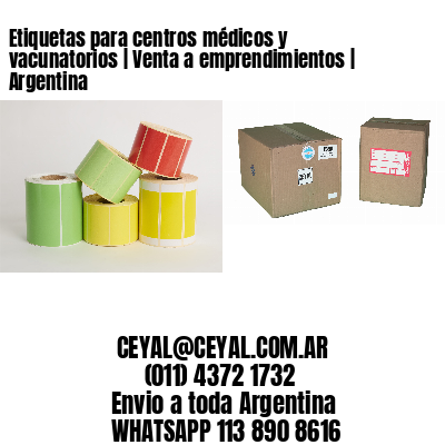 Etiquetas para centros médicos y vacunatorios | Venta a emprendimientos | Argentina