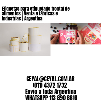 Etiquetas para etiquetado frontal de alimentos | Venta a fábricas e industrias | Argentina