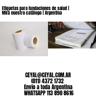 Etiquetas para fundaciones de salud | Mirá nuestro catálogo | Argentina