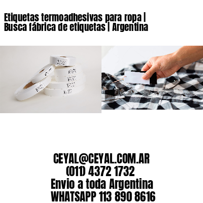 Etiquetas termoadhesivas para ropa | Busca fábrica de etiquetas | Argentina