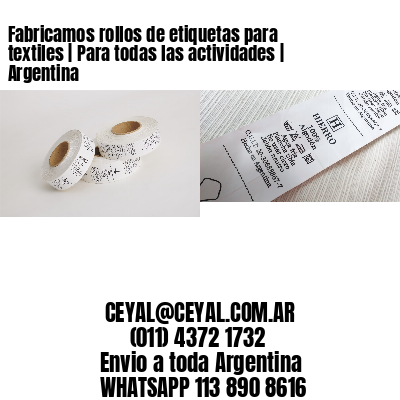 Fabricamos rollos de etiquetas para textiles | Para todas las actividades | Argentina