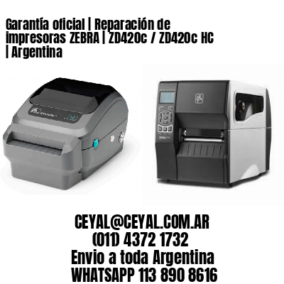 Garantía oficial | Reparación de impresoras ZEBRA | ZD420c / ZD420c‑HC | Argentina